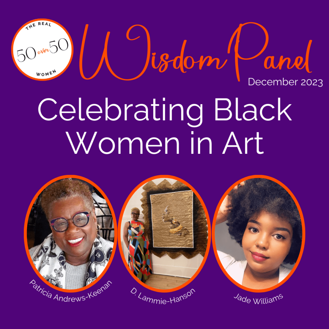 The Real 50 over 50 | Wisdom Panel-Celebrating Back Women in Art