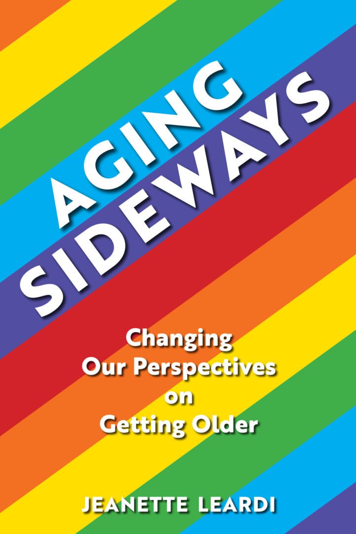 Aging Sideways | Jeanette Leardi